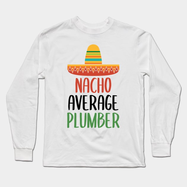 Nacho Average Plumber Mug Long Sleeve T-Shirt by Live.Good